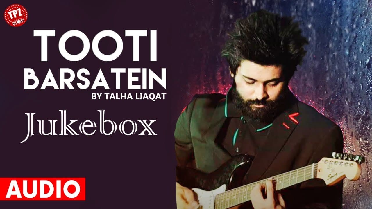 Tooti Barsatein ( Audio Jukebox )Talha Liaqat | TPZ Records | Hindi Melody Songs | Bollywood